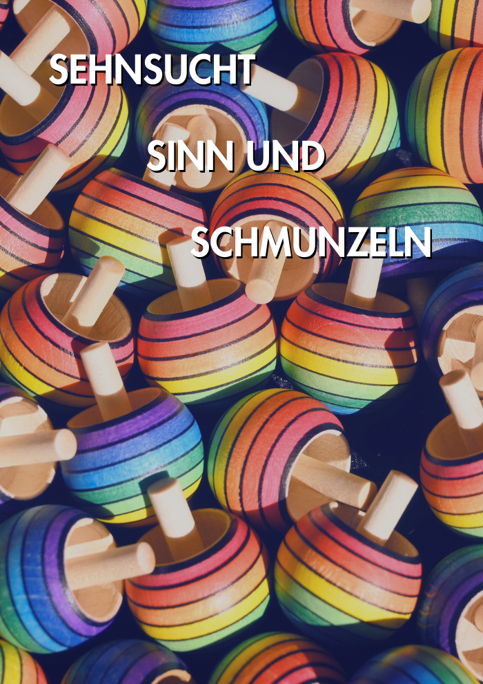 Von Sehnsucht, Sinn und Schmunzeln